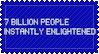 7 billion people instantly enlightened